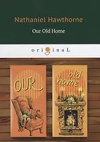 Our Old Home = Наша старая родина: кн. на англ.яз