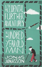 The Accidental Further Adventures of the Hundred-Year-Old Man