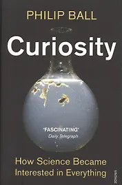 Curiosity. How Science Became Interested in Everything