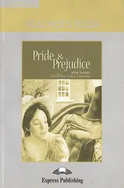 Pride & Prejudice/ Гордость и предубеждение. Teachers Book. Книга для учителя