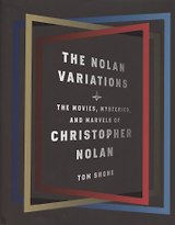 The Nolan Variations. The Movies, Mysteries, and Marvels of Christopher Nolan