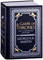 A Game of Thrones. Song of Ice and Fire. The Illustrated Edition