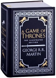 A Game of Thrones. Song of Ice and Fire. The Illustrated Edition