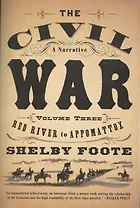 The Civil War: A Narrative: Volume 3: Red River to Appomattox