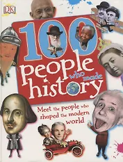 100 People Who Made History. Meet the People Who Shaped the Modern World