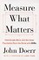 Measure What Matters. How Google, Bono and the Gates Foundation Rock the World with OKRs - 0