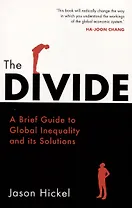 The Divide. A Brief Guide to Global Inequality and its Solutions