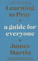 Learning to Pray: A Guide for Everyone