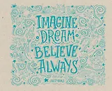 Imagine. Dream. Believe. Always. Скетчпад