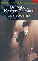 Dr Nikola, Master Criminal / (мягк) (Tales of mystery & The supernatural ). Guy B. (ВБС Логистик)
