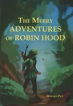 The Merry Adventures Of Robin Hood = Веселая Приключения Робин Гуда: на англ.яз