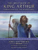 The Great Book of King Arthur and His Knights of the Round Table. A New Morte DArthur