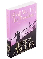 Shall We Tell the President?