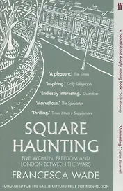 Square Haunting. Five Women, Freedom and London Between the Wars