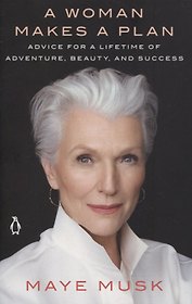 A Woman Makes a Plan: Advice for a Lifetime of Adventure, Beauty, and Success