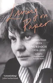 Living on Paper Letters from Iris Murdoch 1934-1995  (м) Murdoch