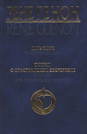Царь мира = Le roi du monde, Очерки о христианском эзотеризме = Apercus sur lesoterisme chretien