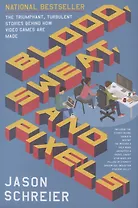 Blood, Sweat, and Pixels: The Triumphant, Turbulent Stories Behind How Video Games are Made