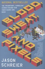 Blood, Sweat, and Pixels: The Triumphant, Turbulent Stories Behind How Video Games are Made