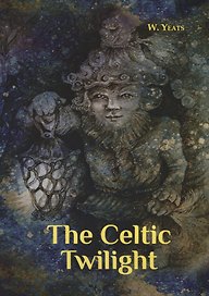 The Celtic Twilight = Кельтские Сумерки: на англ.яз