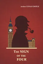 The Sign of The Four = Знак четырех: на англ.яз