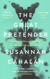 The Great Pretender. The Undercover Mission that Changed our Understanding of Madness