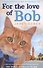 For the Love of Bob - 0