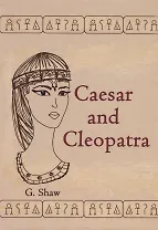 Caesar and Cleopatra = Цезарь и Клеопатра: пьесса на англ.яз