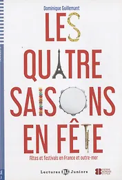 Les quatre saisons en fete Fetes et festivals en France... (FLE A2) (+CD) (м) (на франц. яз.) Guille