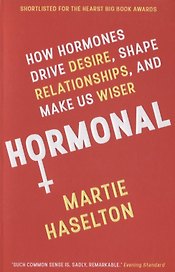 Hormonal: How Hormones Drive Desire, Shape Relationships, and Make Us Wiser