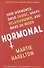 Hormonal: How Hormones Drive Desire, Shape Relationships, and Make Us Wiser - 0