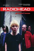 Radiohead. Present Tense. История группы в хрониках культовых медиа