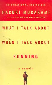 What I Talk About. When I Talk About Running. A Memoir