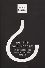 We Are Bellingcat: An Intelligence Agency for the People