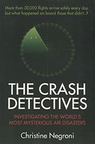 The Crash Detectives. Investigating the World's Most Mysterious Air Disasters