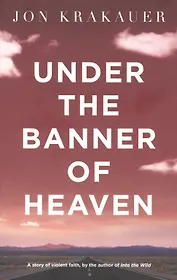 Under the Banner of Heaven: A Story of Violent Faith
