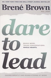 Dare to Lead. Brave Work. Tough Conversations. Whole Hearts