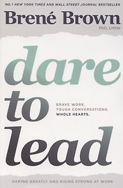 Dare to Lead. Brave Work. Tough Conversations. Whole Hearts