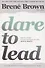 Dare to Lead. Brave Work. Tough Conversations. Whole Hearts - 0