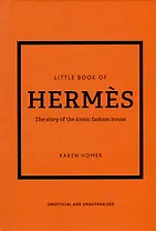 The Little Book of Hermès: The Story of the Iconic Fashion House