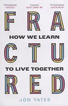 Fractured: How We Learn to Live Together