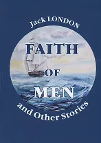 Faith of Men, and Other Stories = Мужская верность и другие рассказы: на англ.яз. London J.