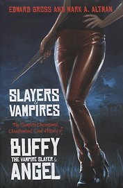 Slayers and Vampires. The Complete Uncensored, Unauthorized, Oral History of Buffy the Vampire Slayer & Angel