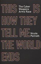 This Is How They Tell Me the World Ends: The Cyberweapons Arms Race