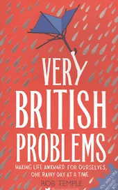 Very British Problems: Making Life Awkward for Ourselves, One Rainy Day at a Time