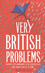 Very British Problems: Making Life Awkward for Ourselves, One Rainy Day at a Time