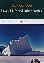Love of Life and Other Stories: рассказы