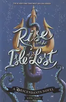 Rise of the Isle of the Lost (a Descendants Novel, Book 3)