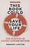 This Book Could Save Your Life - 0