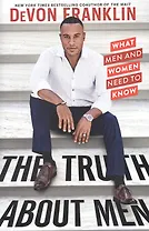 The Truth about Men: What Men and Women Need to Know